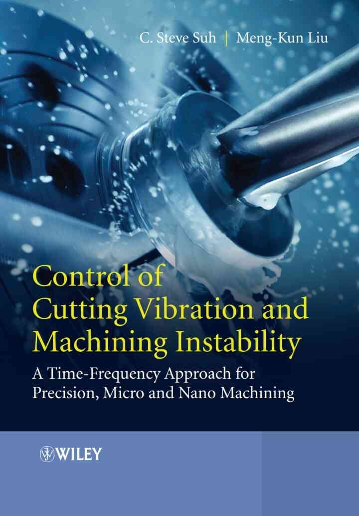 Control of Cutting Vibration and Machining Instability: A Time-Frequency Approach for Precision, Micro and Nano Machining, 1st Edition