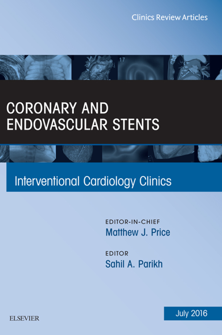 Coronary and Endovascular Stents An Issue of Interventional Cardiology Clinics