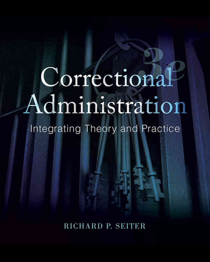 Correctional Administration: Integrating Theory and Practice, 3rd Edition