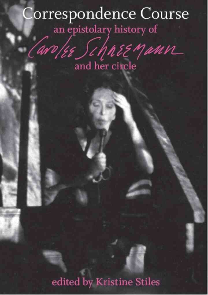 Correspondence Course: An Epistolary History of Carolee Schneemann and Her Circle