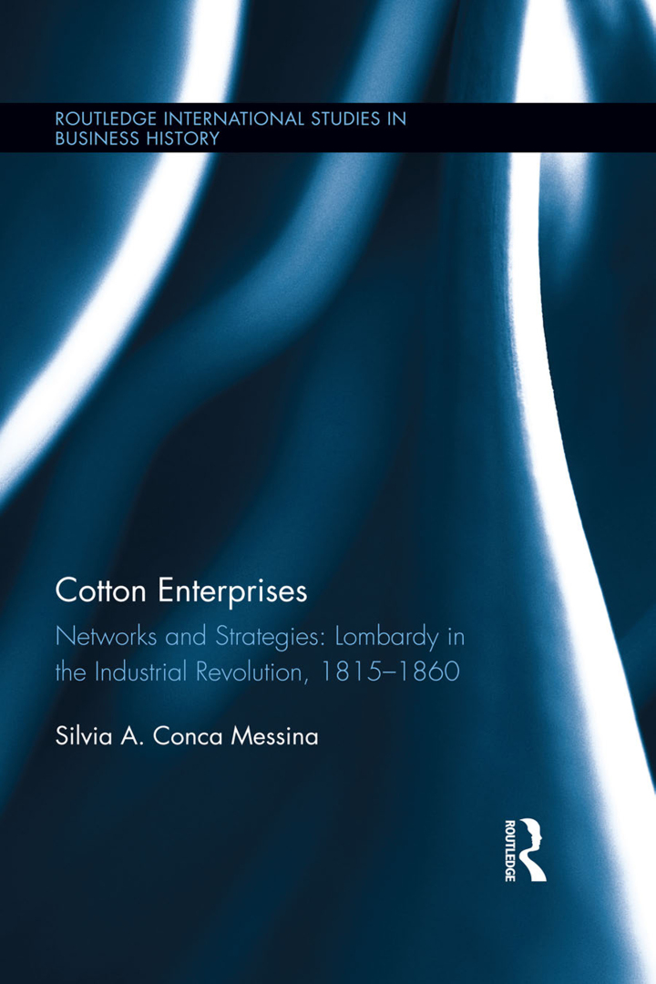 Cotton Enterprises: Networks and Strategies: Lombardy in the Industrial Revolution 1815-1860