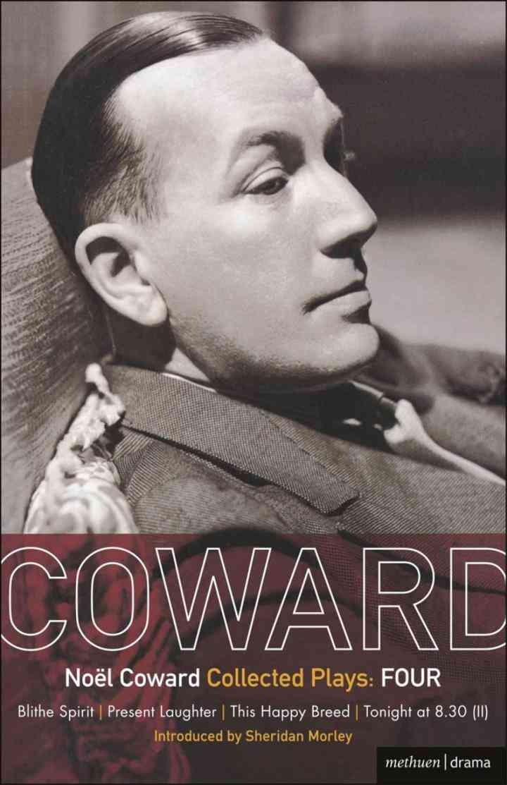 Coward Plays: 4: Blithe Spirit; Present Laughter; This Happy Breed; Tonight at 8.30 (ii), 1st Edition