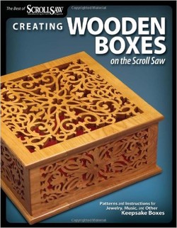 Creating Wooden Boxes on the Scroll Saw: Patterns and Instructions for Jewelry, Music, and Other Keepsake Boxes (The Best of Scroll Saw Woodworking & Cra)