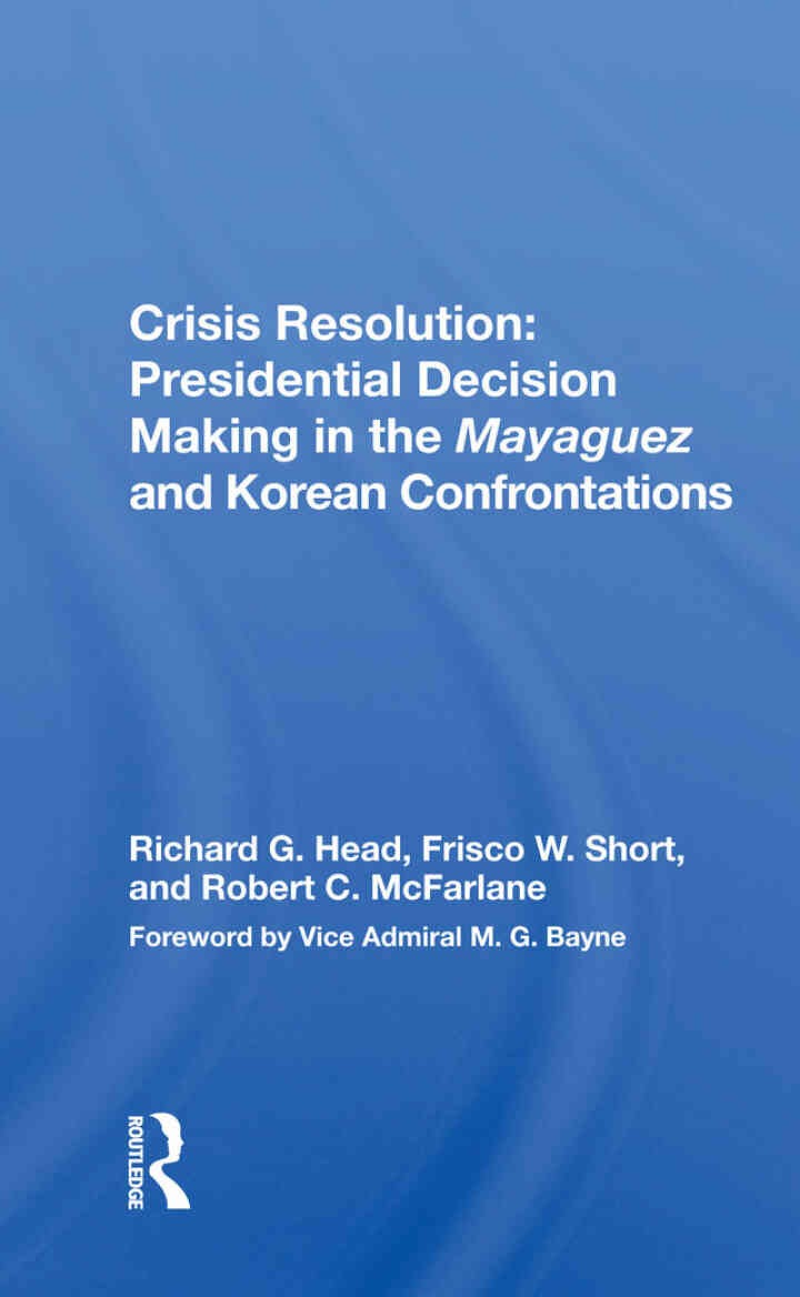 Crisis Resolution: Presidential Decision Making In The Mayaguez And Korean Confrontations