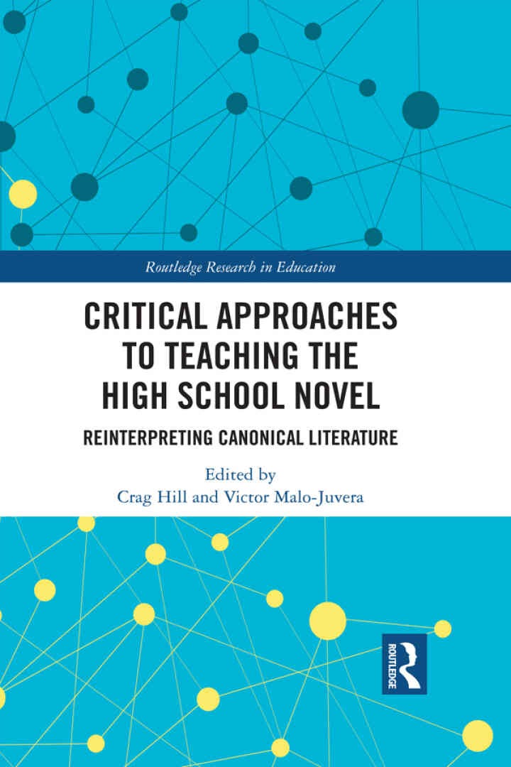 Critical Approaches to Teaching the High School Novel: Reinterpreting Canonical Literature