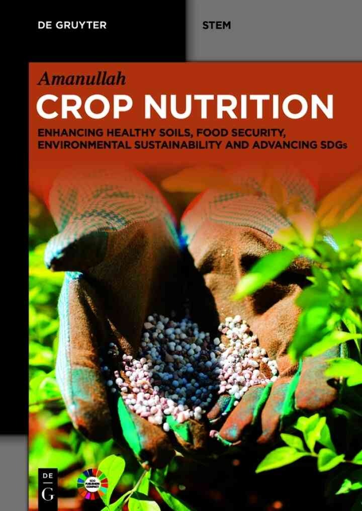 Crop Nutrition: Enhancing Healthy Soils, Food Security, Environmental Sustainability and Advancing SDGs, 1st Edition