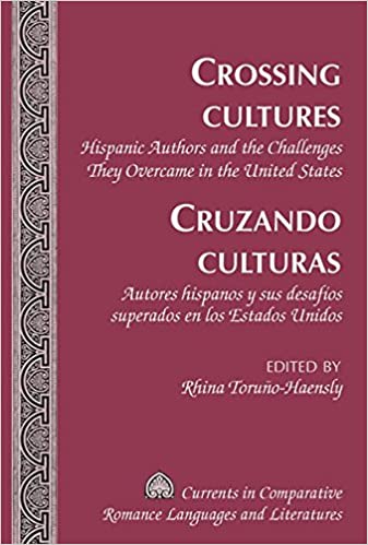 Crossing Cultures- Cruzando culturas: Hispanic Authors and the Challenges They Overcame in the United States- Autores hispanos y sus desaf�os superados en los Estados Unidos
