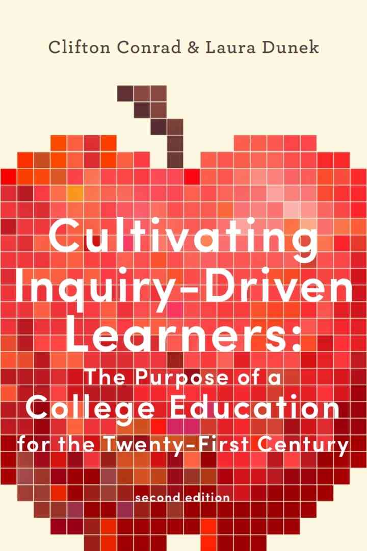 Cultivating Inquiry-Driven Learners: The Purpose of a College Education for the Twenty-First Century