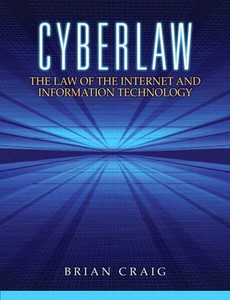 Cyberlaw The Law of the Internet and Information Technology by Brian Craig