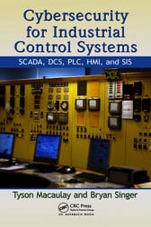 Cybersecurity for Industrial Control Systems: SCADA, DCS, PLC, HMI, and SIS