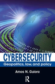 Cybersecurity: Geopolitics Law and Policy