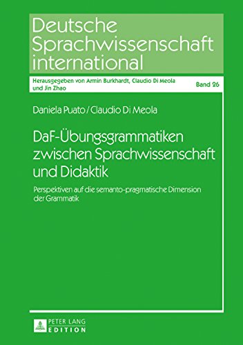 DaF-�bungsgrammatiken zwischen Sprachwissenschaft und Didaktik: Perspektiven auf die semanto-pragmatische Dimension der Grammatik