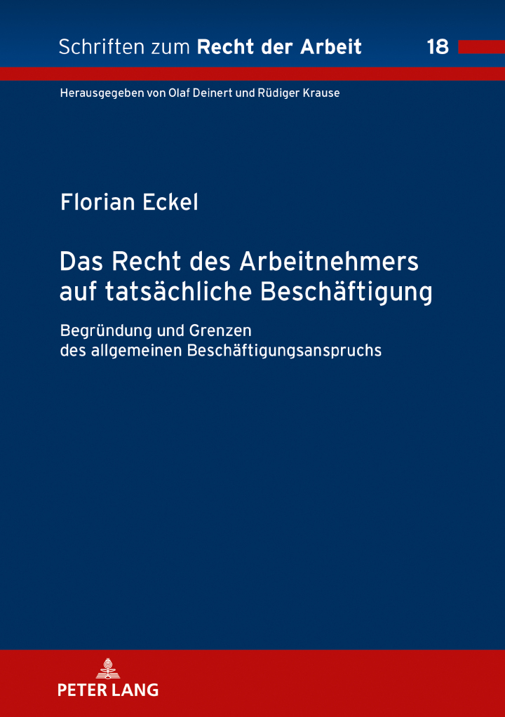 Das Recht des Arbeitnehmers auf tatsaechliche Beschaeftigung: Begruendung und Grenzen des allgemeinen Beschaeftigungsanspruchs