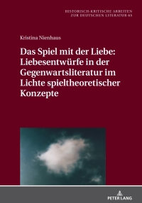 Das Spiel mit der Liebe: Liebesentw�rfe in der Gegenwartsliteratur im Lichte spieltheoretischer Konzepte