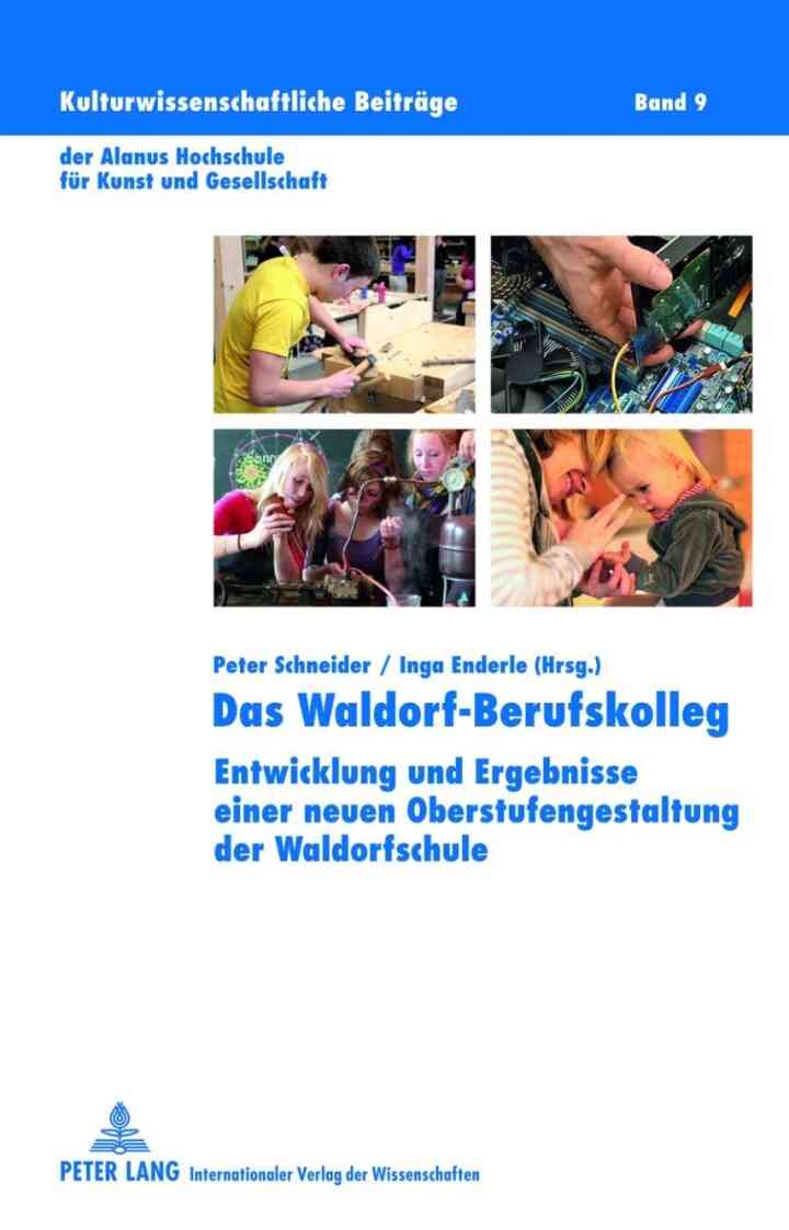 Das Waldorf-Berufskolleg: Entwicklung und Ergebnisse einer neuen Oberstufengestaltung der Waldorfschule