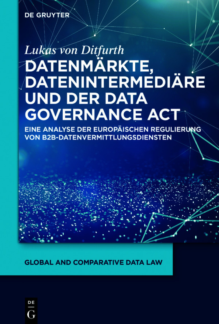 Datenm?rkte, Datenintermedi?re und der Data Governance Act: Eine Analyse der europ?ischen Regulierung von B2B-Datenvermittlungsdiensten