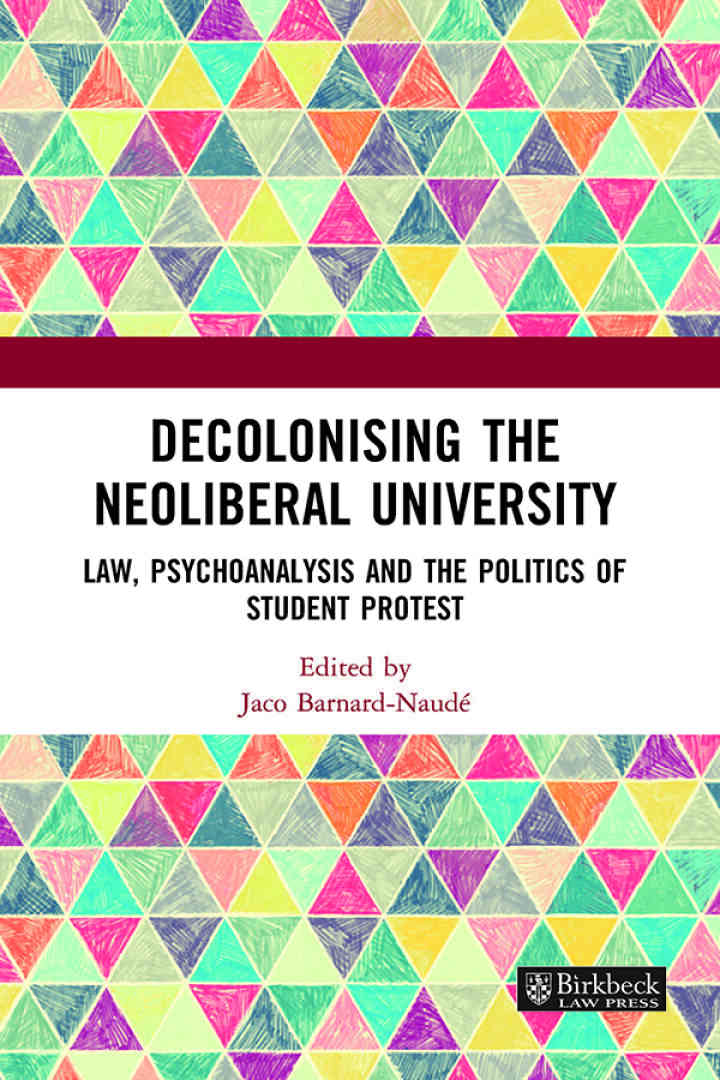 Decolonising the Neoliberal University: Law Psychoanalysis and the Politics of Student Protest
