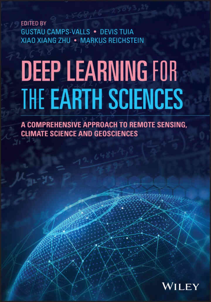 Deep Learning for the Earth Sciences: A Comprehensive Approach to Remote Sensing, Climate Science and Geosciences, 1st Edition