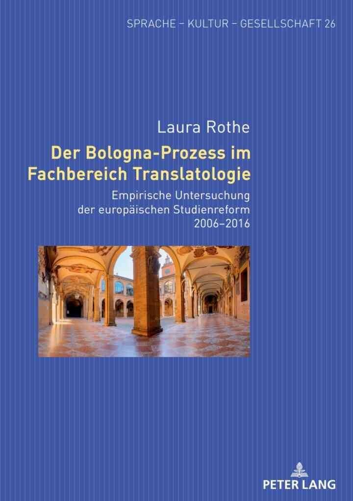 Der Bologna-Prozess im Fachbereich Translatologie: Empirische Untersuchung der europaeischen Studienreform 2006–2016, 1st Edition