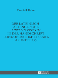 Der lateinisch-altenglische �Libellus precum� in der Handschrift London, British Library, Arundel 155