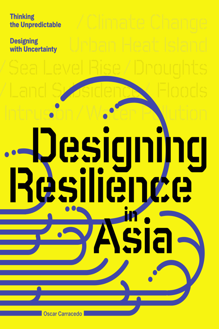 Design Resilience in Asia: Thinking the Unpredictable, Designing with Uncertainty