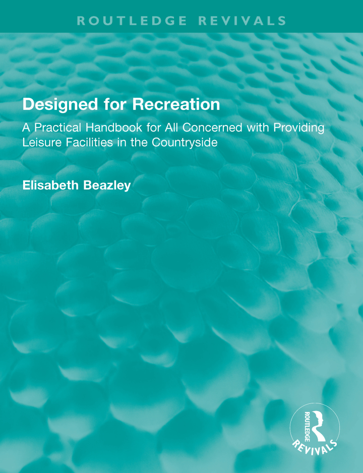 Designed for Recreation: A Practical Handbook for All Concerned with Providing Leisure Facilities in the Countryside