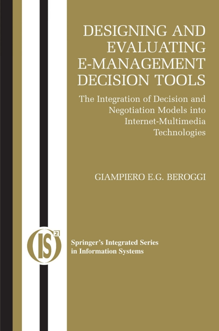 Designing and Evaluating E-Management Decision Tools: The Integration of Decision and Negotiation Models into Internet-Multimedia Technologies