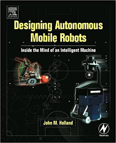 Designing Autonomous Mobile Robots: Inside the Mind of an Intelligent Machine