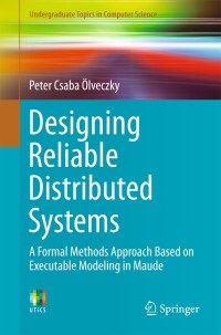Designing Reliable Distributed Systems: A Formal Methods Approach Based on Executable Modeling in Maude