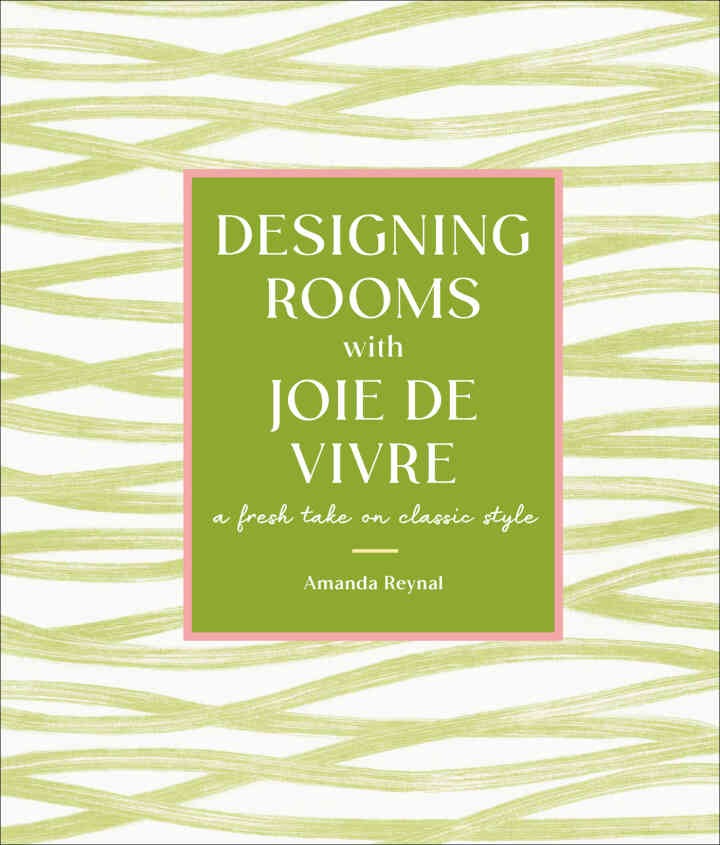 Designing Rooms with Joie de Vivre: A Fresh Take on Classic Style