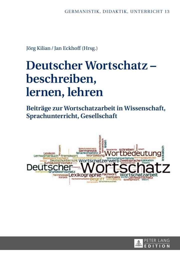 Deutscher Wortschatz – beschreiben, lernen, lehren: Beitraege zur Wortschatzarbeit in Wissenschaft, Sprachunterricht, Gesellschaft