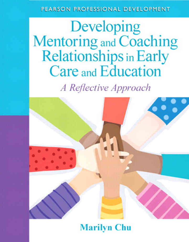 Developing Mentoring and Coaching Relationships in Early Care and Education: A Reflective Approach, 1st Edition