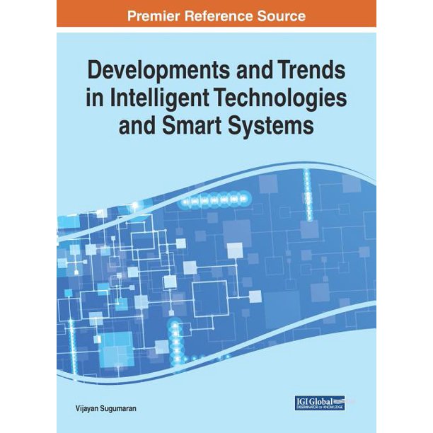 Developments and Trends in Intelligent Technologies and Smart Systems