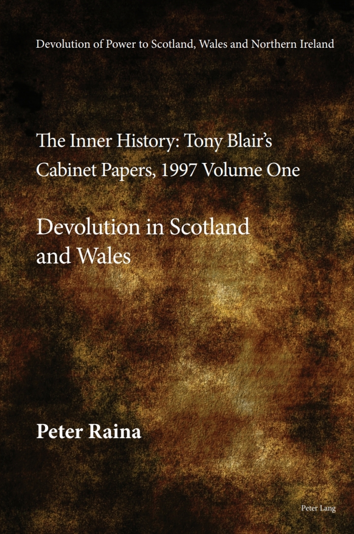 Devolution of Power to Scotland, Wales and Northern Ireland:The Inner History: Tony Blair�s Cabinet Papers, 1997 Volume One, Devolution in Scotland and Wales