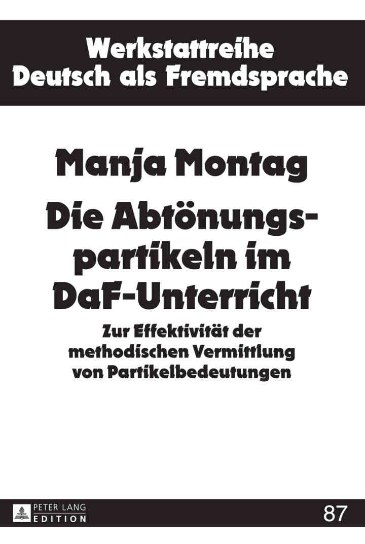 Die Abtoenungspartikeln im DaF-Unterricht: Zur Effektivitaet der methodischen Vermittlung von Partikelbedeutungen