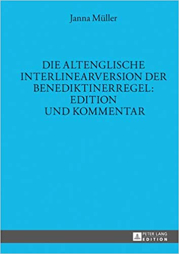 Die altenglische Interlinearversion der Benediktinerregel: Edition und Kommentar