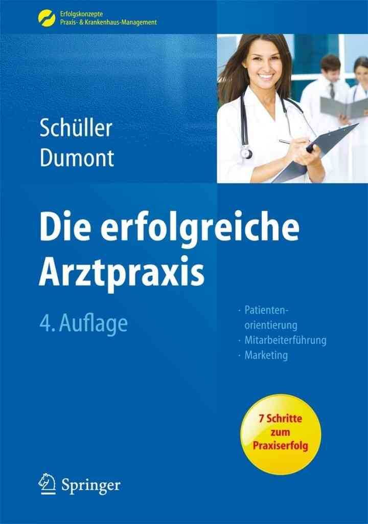 Die erfolgreiche Arztpraxis: Patientenorientierung - Mitarbeiterführung - Marketing