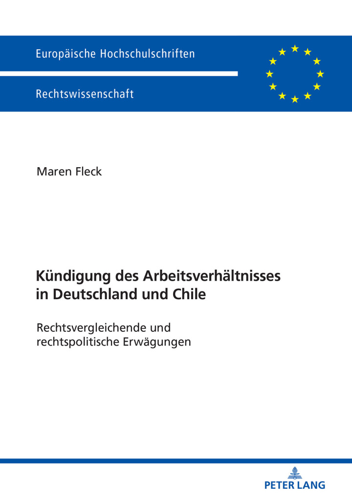 Die Kuendigung des Arbeitsverhaeltnisses in Deutschland und Chile: Rechtsvergleichende und rechtspolitische Erwaegungen