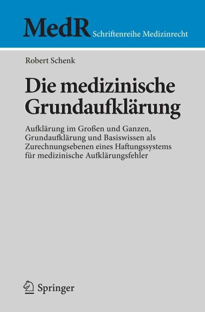 Die medizinische Grundaufklärung Aufklärung im Großen und Ganzen, Grundaufklärung und Basiswissen als Zurechnungsebenen eines Haftungssystems für: medizinische Aufklärungsfehler
