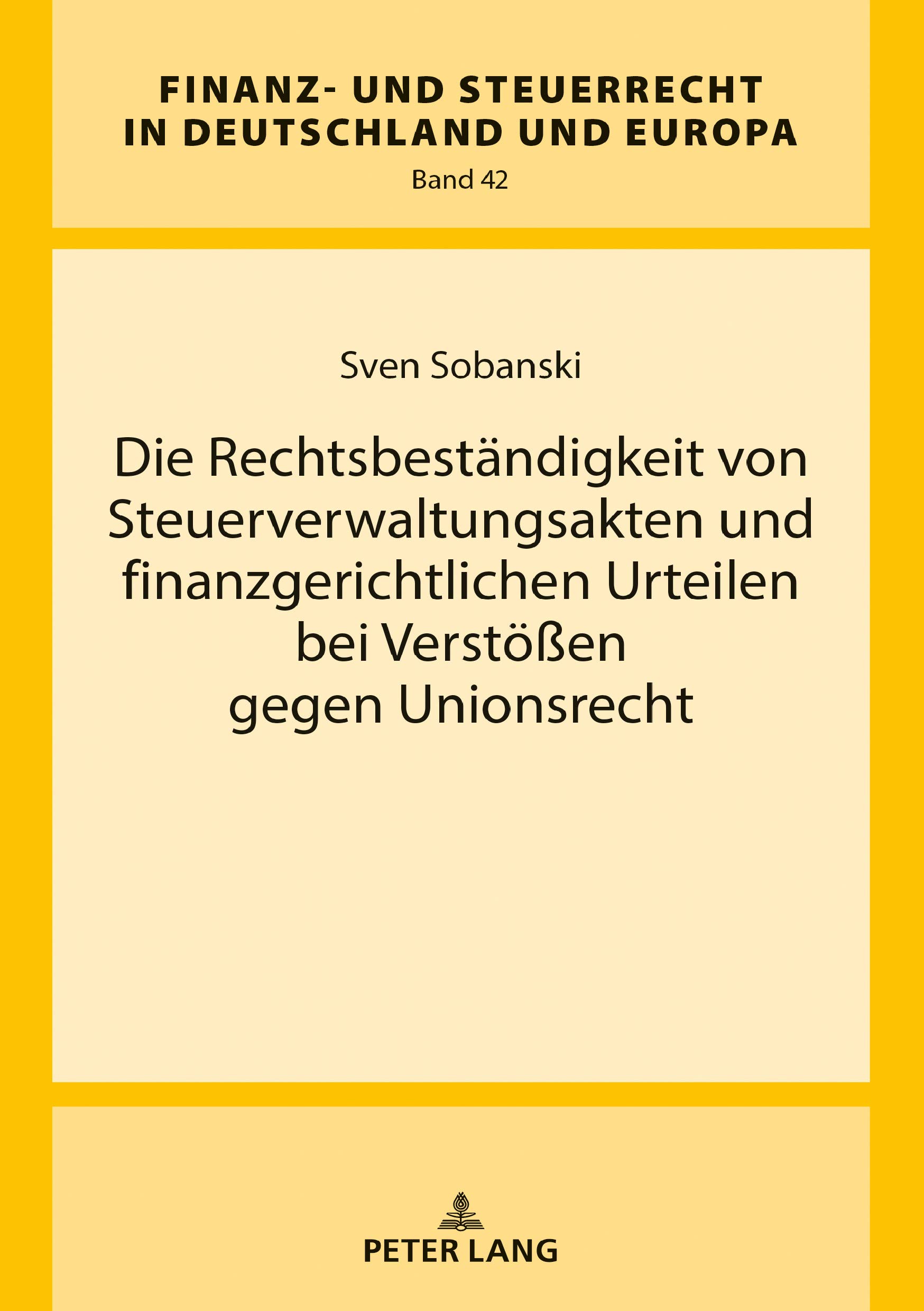 Die Rechtsbest�ndigkeit von Steuerverwaltungsakten und finanzgerichtlichen Urteilen bei Verst��en gegen Unionsrecht