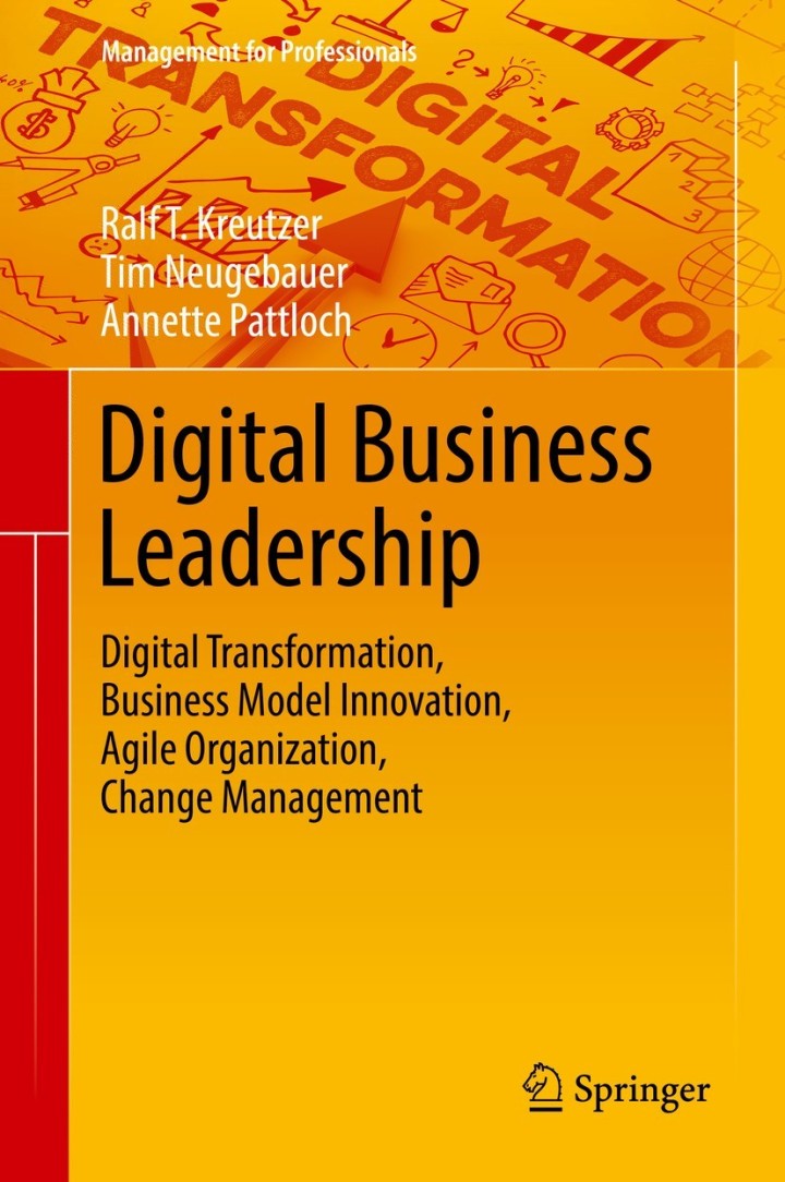 Digital Business Leadership: Digital Transformation Business Model Innovation Agile Organization Change Management