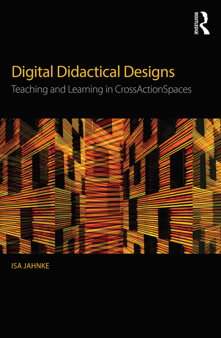 Digital Didactical Designs: Teaching and Learning in CrossActionSpaces