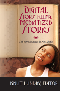 Digital Storytelling, Mediatized Stories: Self-representations in New Media