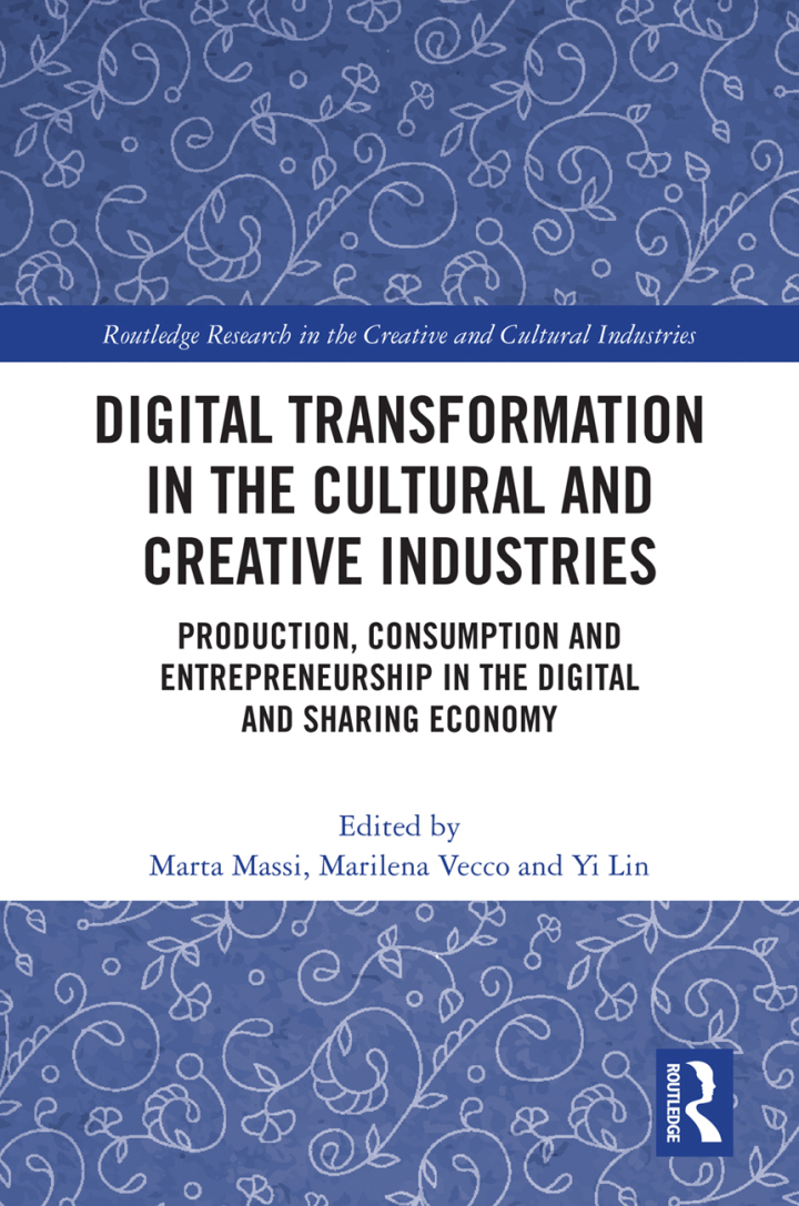 Digital Transformation in the Cultural and Creative Industries: Production Consumption and Entrepreneurship in the Digital and Sharing Economy