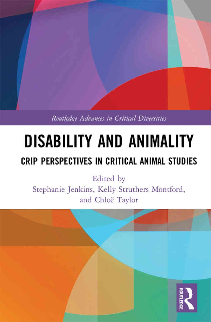 Disability and Animality: Crip Perspectives in Critical Animal Studies, 1st Edition