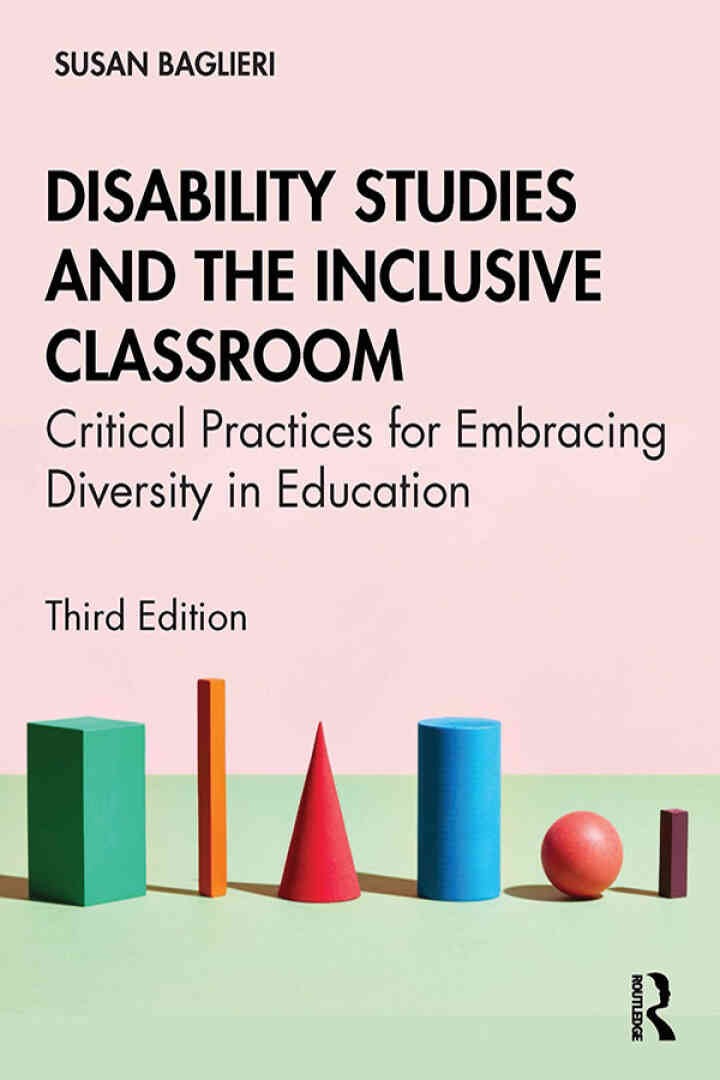 Disability Studies and the Inclusive Classroom: Critical Practices for Embracing Diversity in Education, 3rd Edition