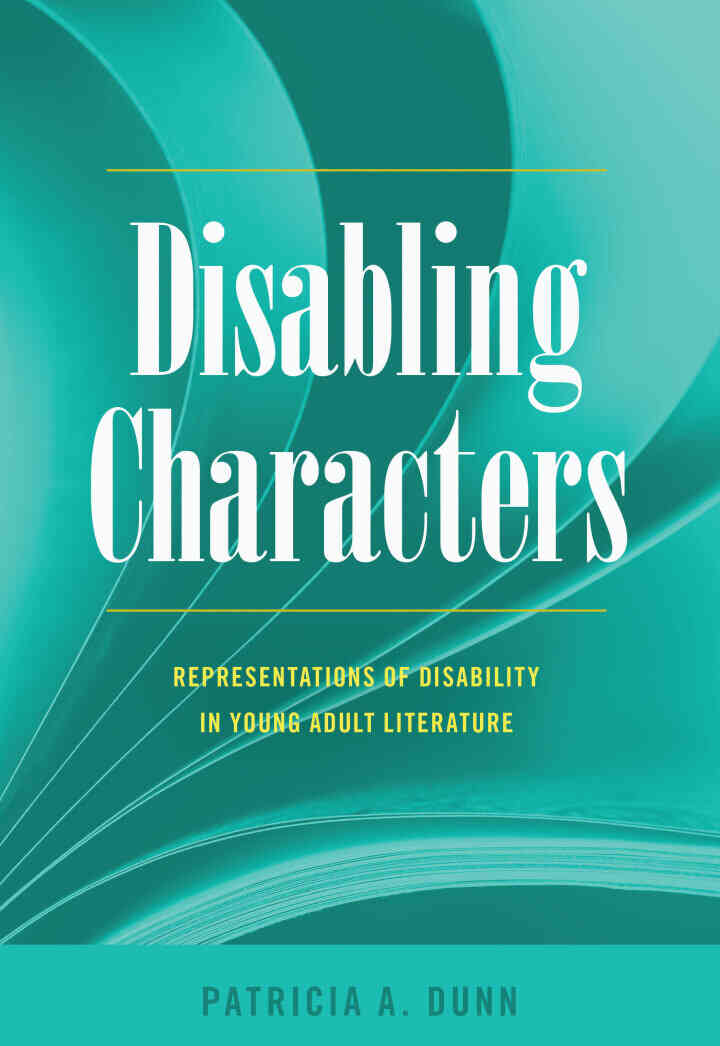 Disabling Characters: Representations of Disability in Young Adult Literature