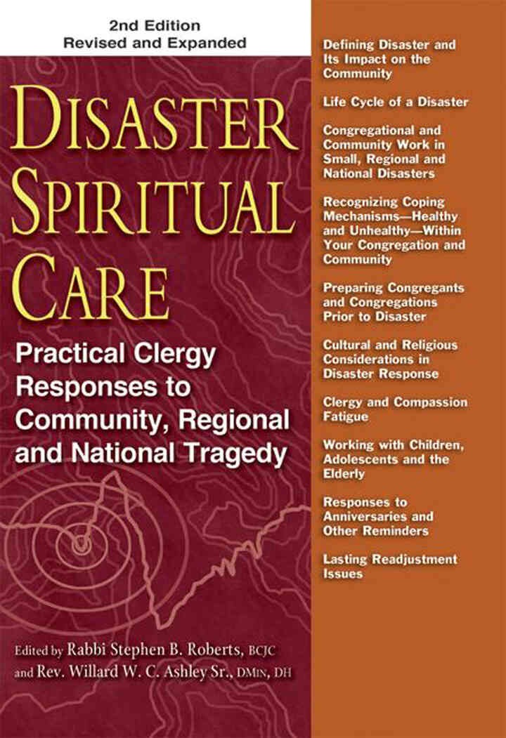 Disaster Spiritual Care: Practical Clergy Responses to Community, Regional and National Tragedy, 2nd Edition