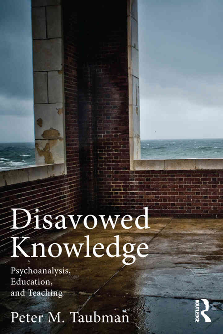 Disavowed Knowledge: Psychoanalysis Education and Teaching