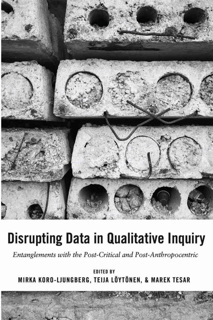 Disrupting Data in Qualitative Inquiry: Entanglements with the Post-Critical and Post-Anthropocentric